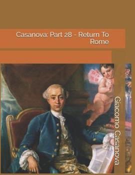 Memoirs of Casanova  Volume 28: Rome - Book #28 of the Memoirs of Casanova