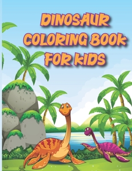 Dinosaur Coloring Book For Kids: Great Gift For Boys & Girls
