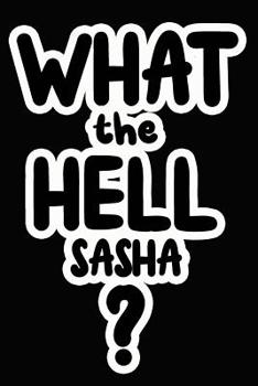 Paperback What the Hell Sasha?: College Ruled Composition Book