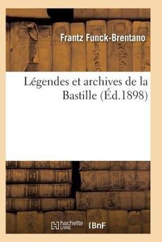 Paperback Légendes Et Archives de la Bastille 2e Éd [French] Book