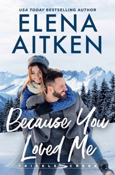 Because You Loved Me: A Runaway Bride Small Town Romance (Trickle Creek)