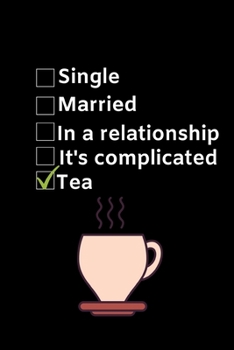 Single. Married. It's Complicated. Tea: Funny Tea Lovers Notebook/Journal (6 X 9)