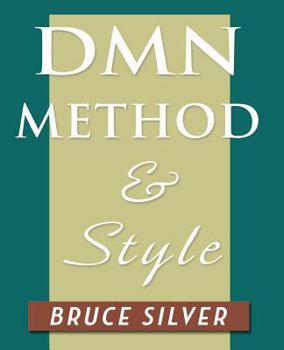 Paperback Dmn Method and Style: The Practitioner's Guide to Decision Modeling with Business Rules Book