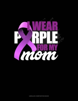 Paperback I Wear Purple For My Mom: Unruled Composition Book