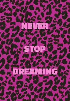 Paperback Never Stop Dreaming: Pink Leopard Print Notebook With Inspirational and Motivational Quote (Animal Fur Pattern). College Ruled (Lined) Jour Book