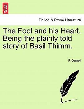 Paperback The Fool and His Heart. Being the Plainly Told Story of Basil Thimm. Book