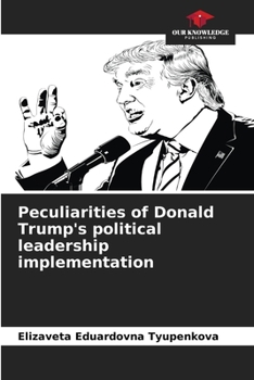 Paperback Peculiarities of Donald Trump's political leadership implementation Book