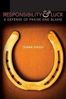 Paperback Responsibility & Luck: A Defense of Praise and Blame Book