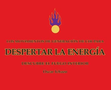 Despertar la Energía : Descubre el Fuego Interior