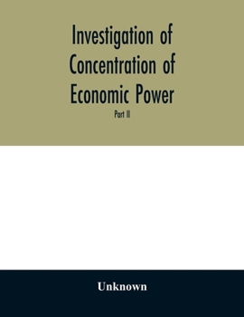 Investigation of concentration of economic power; Temporary National Economic Committee A study made under the auspices of the securities and exchange