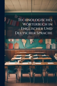 Paperback Technologisches Wörterbuch in Englischer Und Deutscher Sprache: Th. Deutsch-Englisch Book