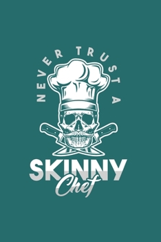 never trust a skinny chef: Cool Funny Animated Sayings Design For Chef Notebook Composition Book Novelty Gift (6x9) Dot Grid Notebook to write in