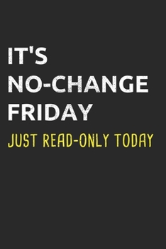 Paperback It's No-Change Friday Just Read-Only Today: Administrator Notebook for Sysadmin / Network or Security Engineer / DBA in IT Infrastructure / Informatio Book