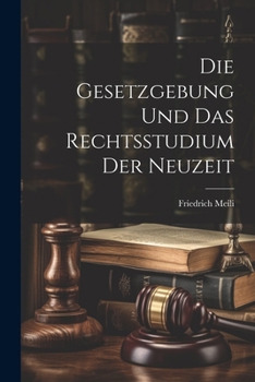Die Gesetzgebung Und Das Rechtsstudium Der Neuzeit