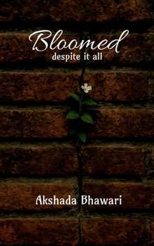 Paperback Bloomed despite it all: Written by the heart that was too heavy to speak Book