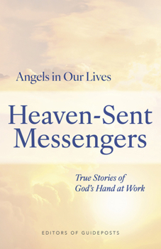 Heaven-Sent Messengers: True Stories of God's Hand at Work (Angels in Our Lives, 2)