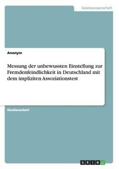 Paperback Messung der unbewussten Einstellung zur Fremdenfeindlichkeit in Deutschland mit dem impliziten Assoziationstest [German] Book