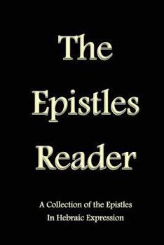 Paperback The Epistles Reader: A Collection of the Epistles in Hebraic Expression Book