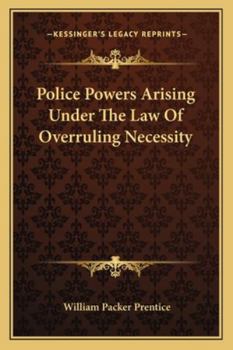 Paperback Police Powers Arising Under The Law Of Overruling Necessity Book