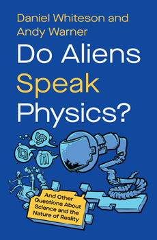 Hardcover Do Aliens Speak Physics?: And Other Questions about Science and the Nature of Reality Book