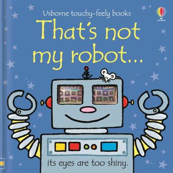 That's Not My Robot (Touchy-Feely Board Books) - Book  of the That's Not My...