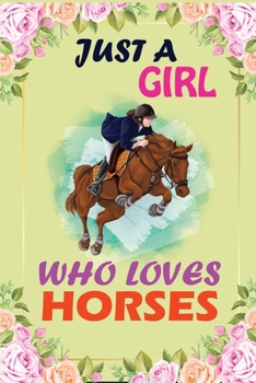 Just a Girl Who Loves Horses: Gift for Horse Lovers Journal / Notebook/ Diaries / planner / school work perfect gift for teenage girl Who loves Horses.