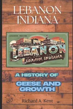 Paperback Lebanon, Indiana: A History of Geese and Growth Book