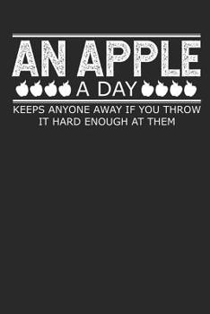 Paperback An Apple a Day Keeps Anyone Away If You Throw It Hard Enough at Them Book
