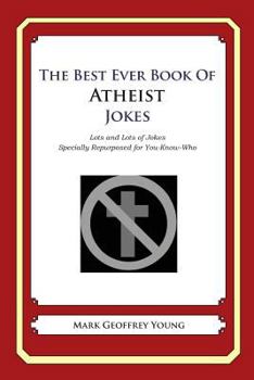 Paperback The Best Ever Book of Atheist Jokes: Lots and Lots of Jokes Specially Repurposed for You-Know-Who Book