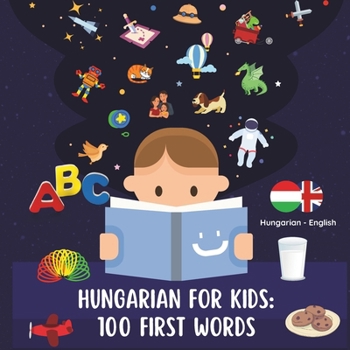 Paperback Hungarian for Kids: 100 First Words: Fun, Simple, and Engaging Hungarian Learning for Kids Book