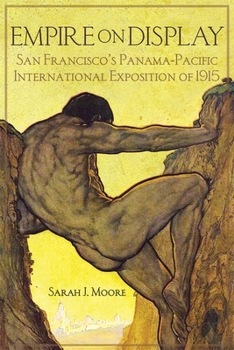 Hardcover Empire on Display: San Francisco's Panama-Pacific International Exposition of 1915 Book