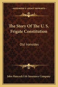 The Story Of The U. S. Frigate Constitution: Old Ironsides