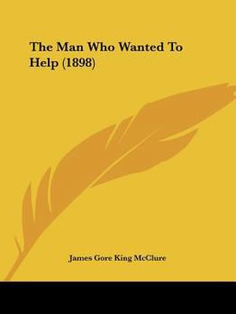 Paperback The Man Who Wanted To Help (1898) Book