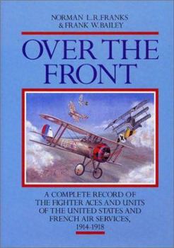 Hardcover Over the Front: The Complete Record of the Fighter Aces and Units of the United States and French Air Services, 1914-1918 Book