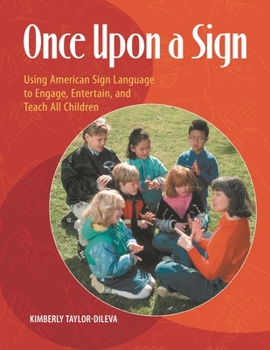 Once Upon a Sign: Using American Sign Language to Engage, Entertain, and Teach All Children