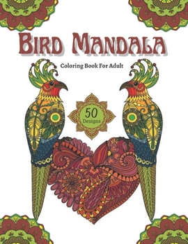 Paperback Bird Mandala Coloring Book For Adult: 50 The Most beautiful Mandala Birds Adult Coloring Book