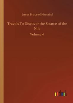 Paperback Travels To Discover the Source of the Nile: Volume 4 Book