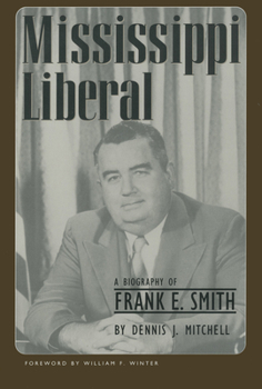 Hardcover Mississippi Liberal: A Biography of Frank E. Smith Book