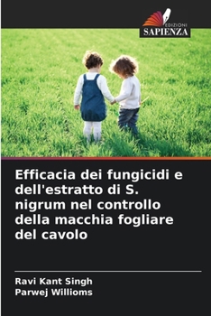 Efficacia dei fungicidi e dell'estratto di S. nigrum nel controllo della macchia fogliare del cavolo (Italian Edition)