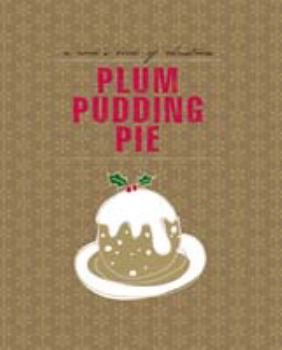 Plum Pudding Pie: A Cook's Book of Christmas