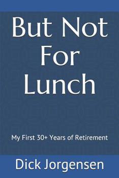 Paperback But Not For Lunch: My First 30+ Years of Retirement Book