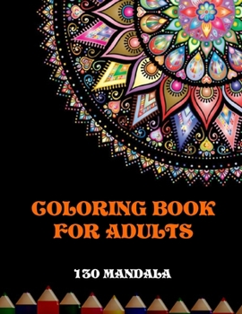 Paperback Coloring Book for Adults - 130 Mandalas: Adult coloring book featuring beautiful mandala designed to soothe the soul Book