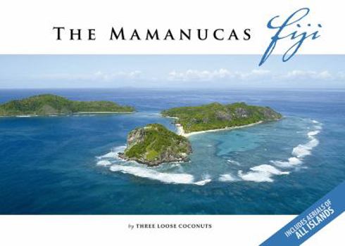 The Mamanucas Islands, Fiji: A Pictorial Journey Through the Mamanuca & Malolo Group of Islands, Fiji