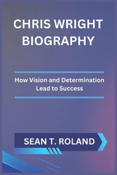 Paperback Chris Wright Biography: How Vision and Determination Lead to Success Book