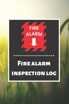 Fire alarm inspection log: Fire Alarm Journal Fire Register Log Book Fire Alarm Service & Inspection Book Fire Safety Register Fire Incident & Prevention Log Book