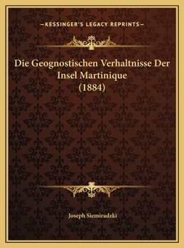 Die Geognostischen Verhaltnisse Der Insel Martinique (1884)