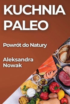 Paperback Kuchnia Paleo: Powrót do Natury [Polish] Book