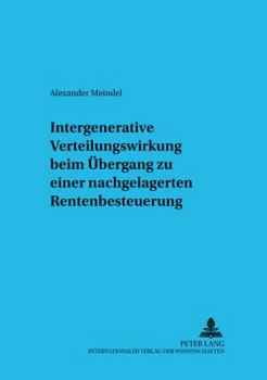 Intergenerative Verteilungswirkung beim Uebergang zu einer nachgelagerten Rentenbesteuerung