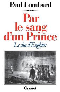 Paperback Par le sang d'un prince - le duc d'Enghien [French] Book