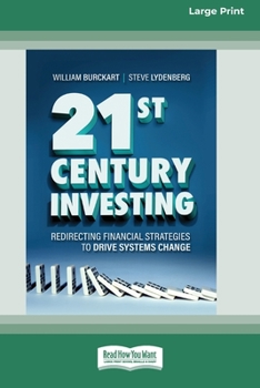 Paperback 21st Century Investing: Redirecting Financial Strategies to Drive Systems Change [16pt Large Print Edition] [Large Print] Book